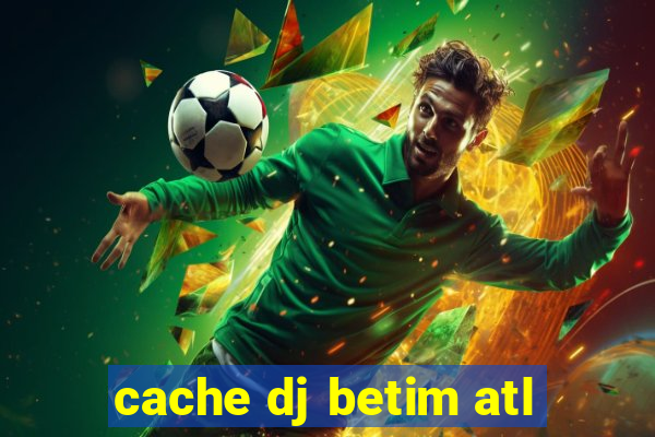 cache dj betim atl